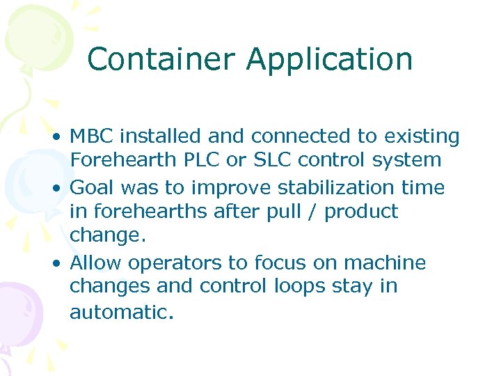Container Application • MBC installed and connected to existing Forehearth PLC or SLC control
