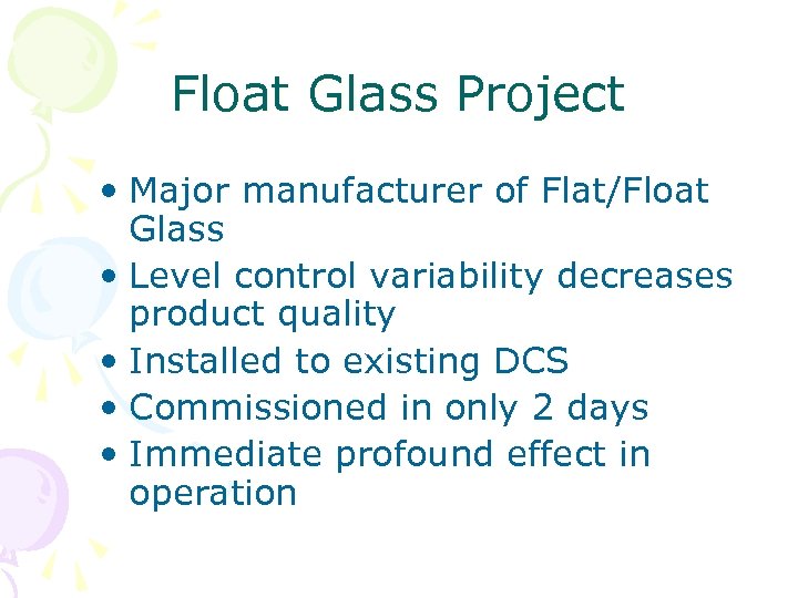 Float Glass Project • Major manufacturer of Flat/Float Glass • Level control variability decreases