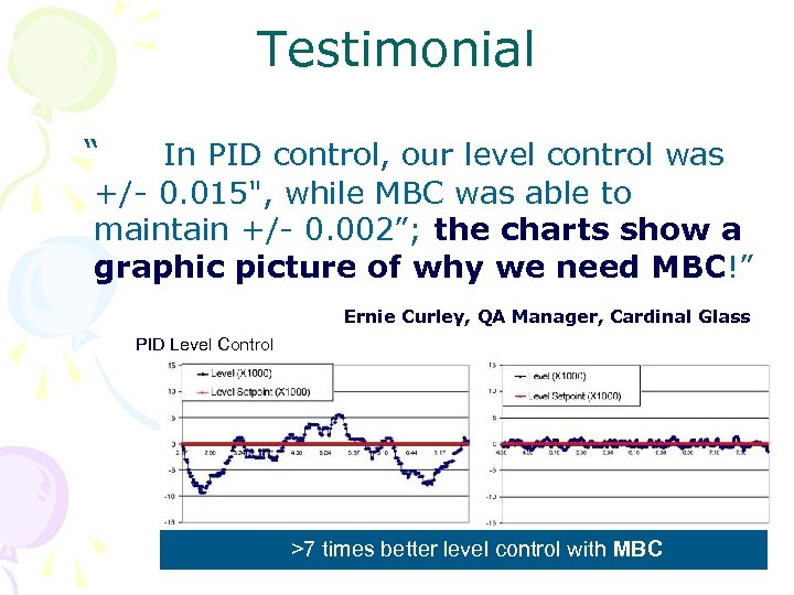 Testimonial “ In PID control, our level control was +/- 0. 015", while MBC