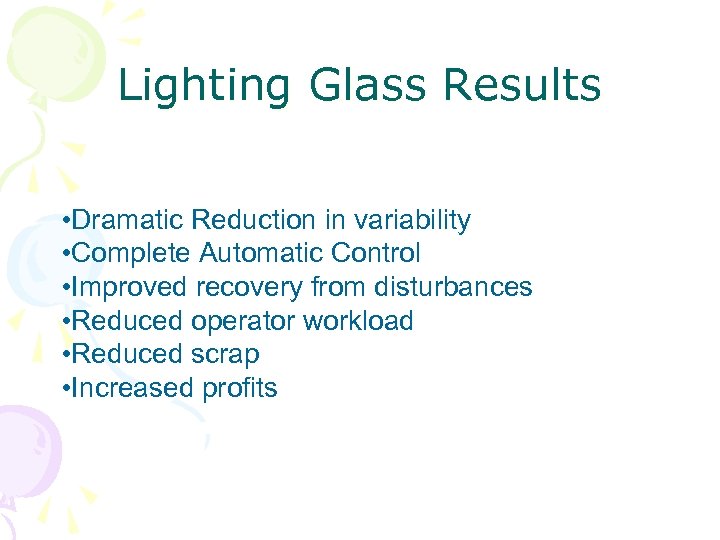 Lighting Glass Results • Dramatic Reduction in variability • Complete Automatic Control • Improved