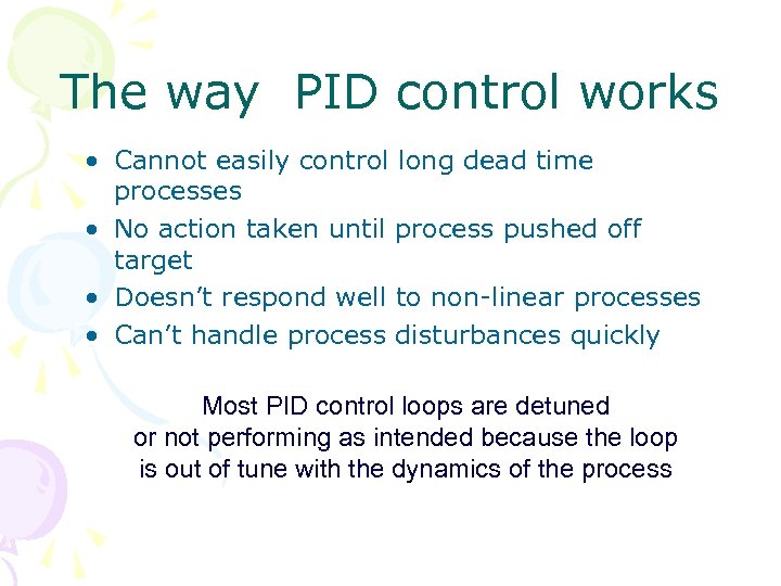 The way PID control works • Cannot easily control long dead time processes •
