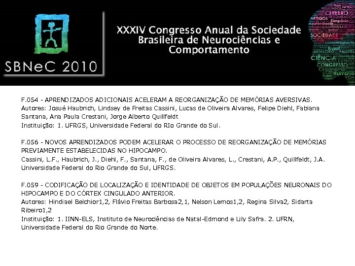 F. 054 - APRENDIZADOS ADICIONAIS ACELERAM A REORGANIZAÇÃO DE MEMÓRIAS AVERSIVAS. Autores: Josué Haubrich,