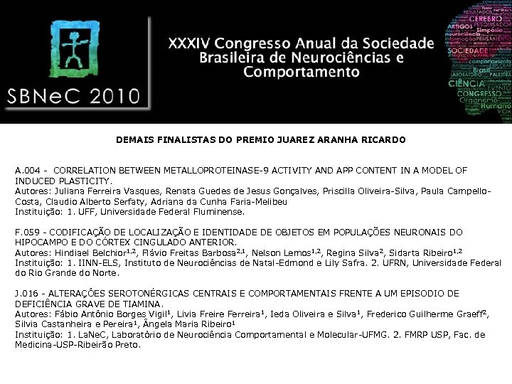 DEMAIS FINALISTAS DO PREMIO JUAREZ ARANHA RICARDO A. 004 - CORRELATION BETWEEN METALLOPROTEINASE-9 ACTIVITY