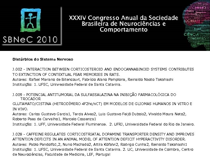 Distúrbios do Sistema Nervoso J. 002 - INTERACTION BETWEEN CORTICOSTEROID AND ENDOCANNABINOID SYSTEMS CONTRIBUTES
