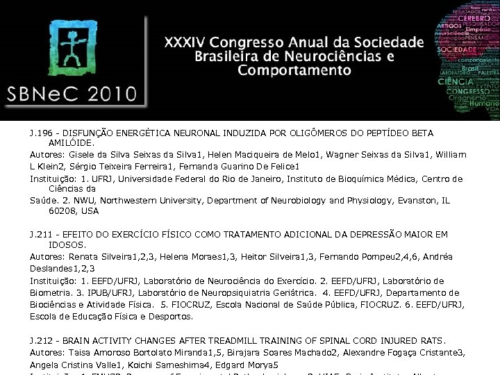 J. 196 - DISFUNÇÃO ENERGÉTICA NEURONAL INDUZIDA POR OLIGÔMEROS DO PEPTÍDEO BETA AMILÓIDE. Autores: