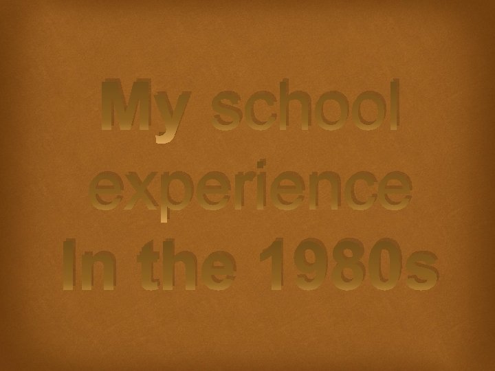 My school experience In the 1980 s 