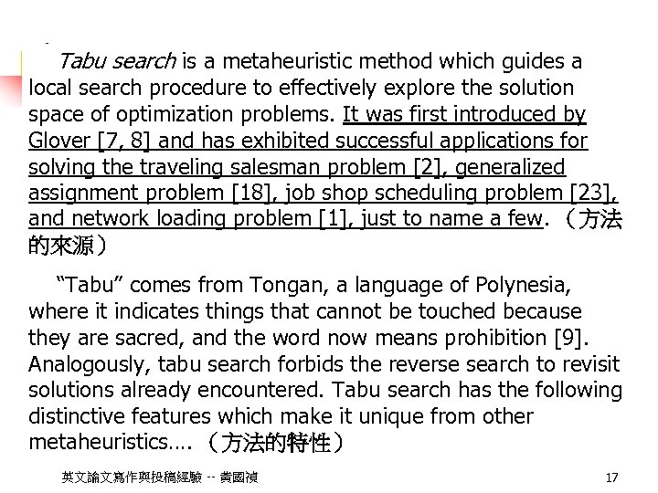 Tabu search is a metaheuristic method which guides a local search procedure to effectively