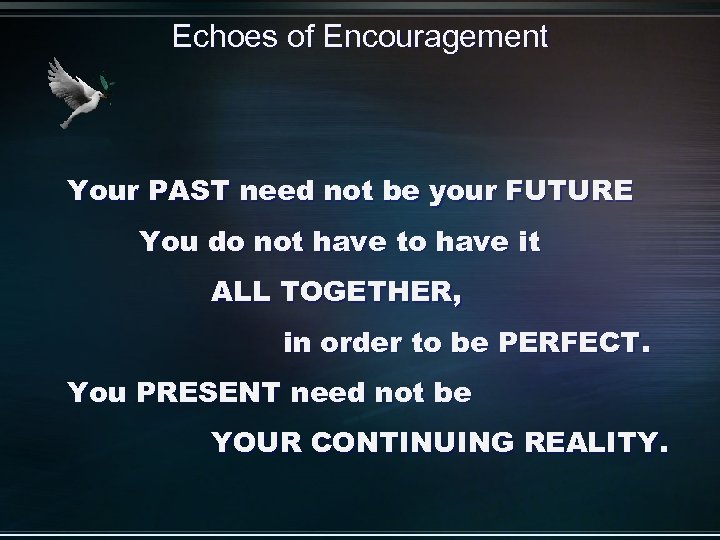 Echoes of Encouragement Your PAST need not be your FUTURE You do not have