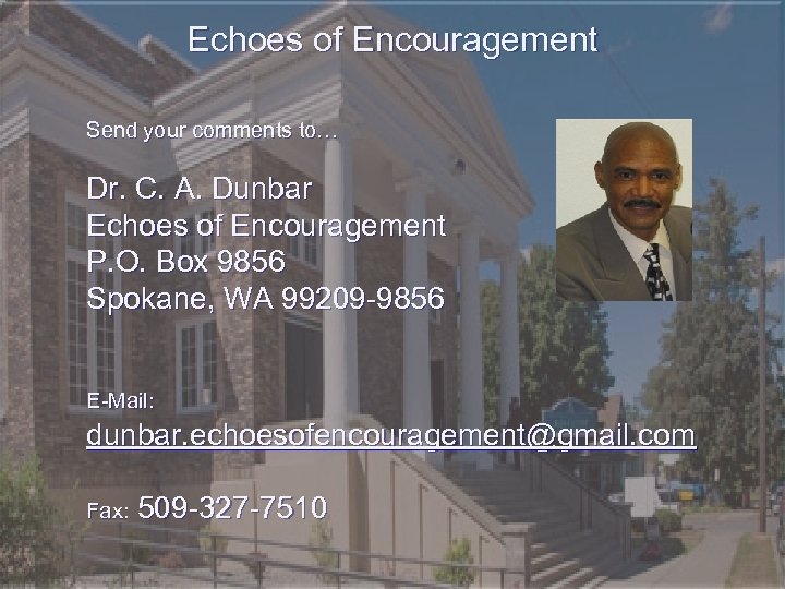 Echoes of Encouragement Send your comments to… Dr. C. A. Dunbar Echoes of Encouragement