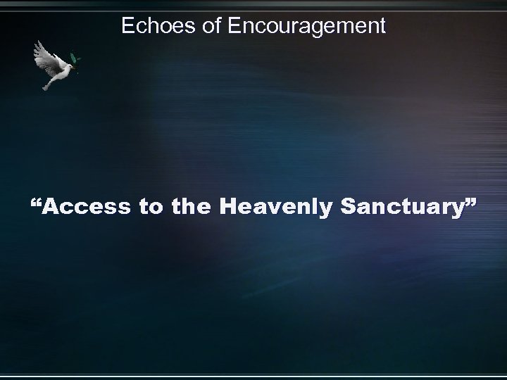 Echoes of Encouragement “Access to the Heavenly Sanctuary” 