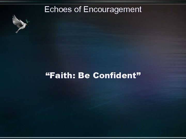 Echoes of Encouragement “Faith: Be Confident” 