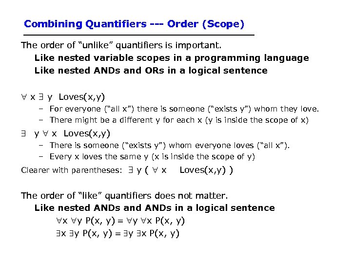 Combining Quantifiers --- Order (Scope) The order of “unlike” quantifiers is important. Like nested