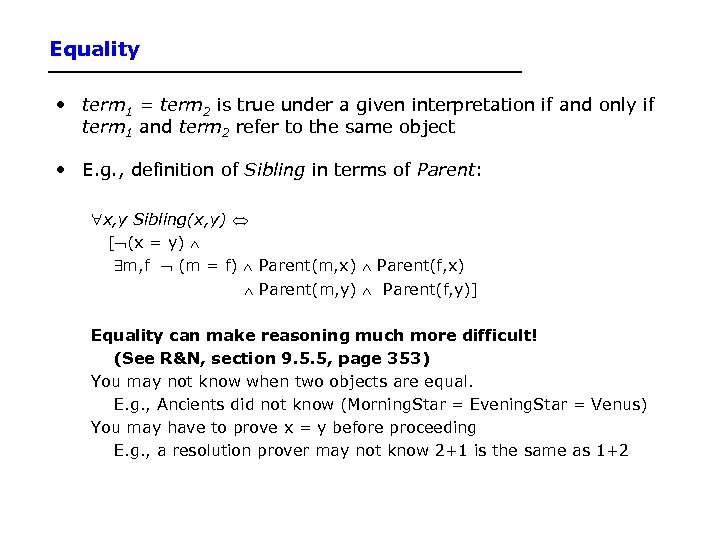 Equality • term 1 = term 2 is true under a given interpretation if
