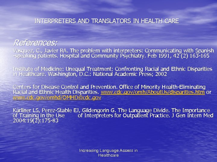 INTERPRETERS AND TRANSLATORS IN HEALTH CARE References: Vasquez, C. , Javier RA. The problem