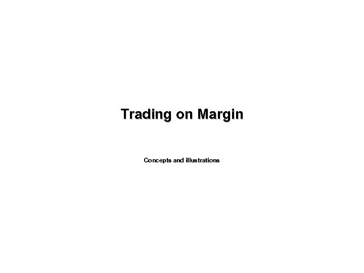 Trading on Margin Concepts and illustrations 