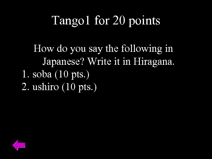 Tango 1 for 20 points How do you say the following in Japanese? Write