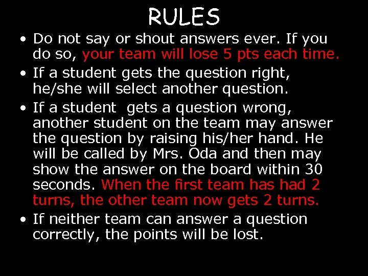 RULES • Do not say or shout answers ever. If you do so, your