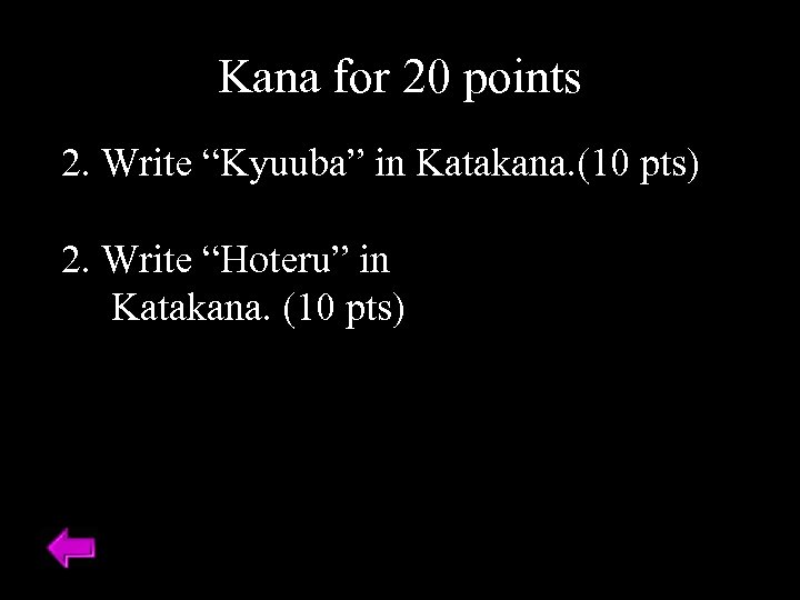 Kana for 20 points 2. Write “Kyuuba” in Katakana. (10 pts) 2. Write “Hoteru”