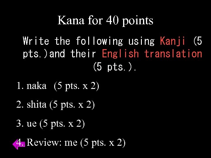 Kana for 40 points Write the following using Kanji (5 pts. )and their English