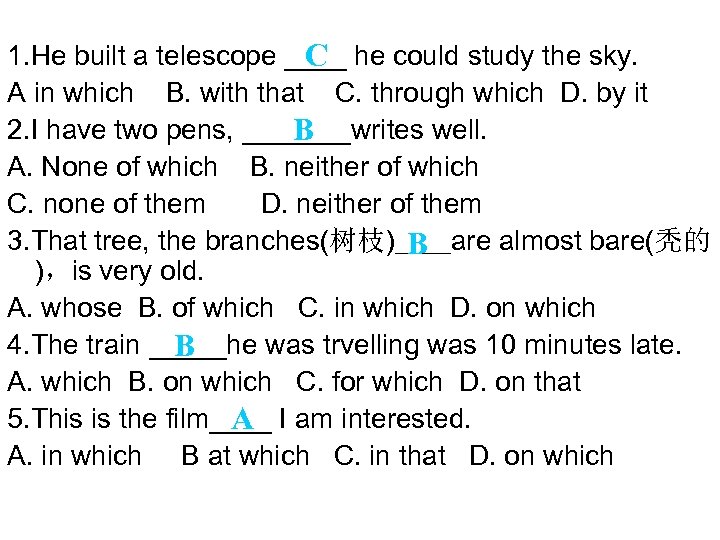 1. He built a telescope ____ he could study the sky. C A in