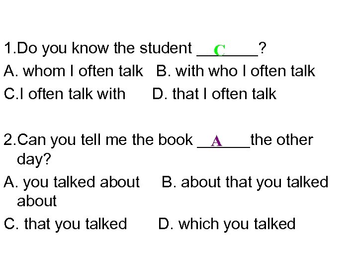 1. Do you know the student _______? C A. whom I often talk B.