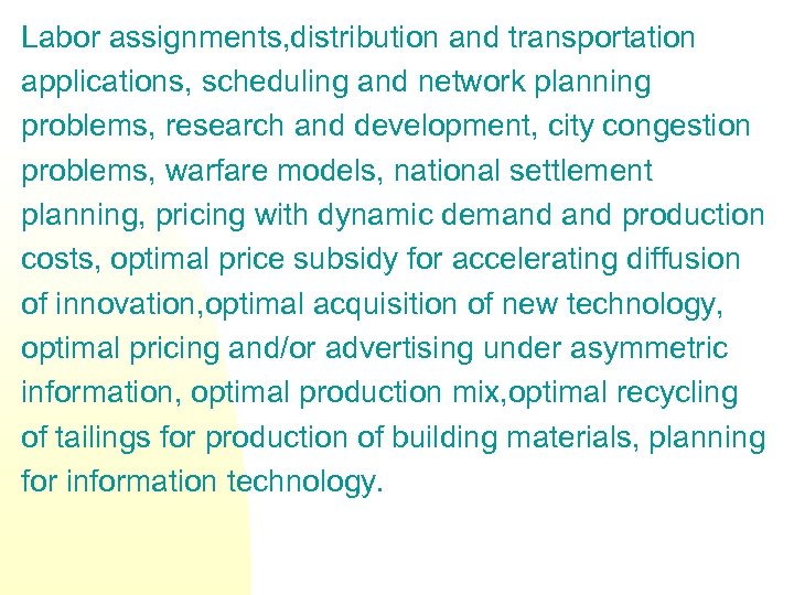 Labor assignments, distribution and transportation applications, scheduling and network planning problems, research and development,