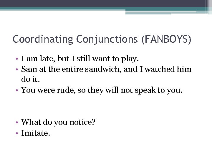 Coordinating Conjunctions (FANBOYS) • I am late, but I still want to play. •
