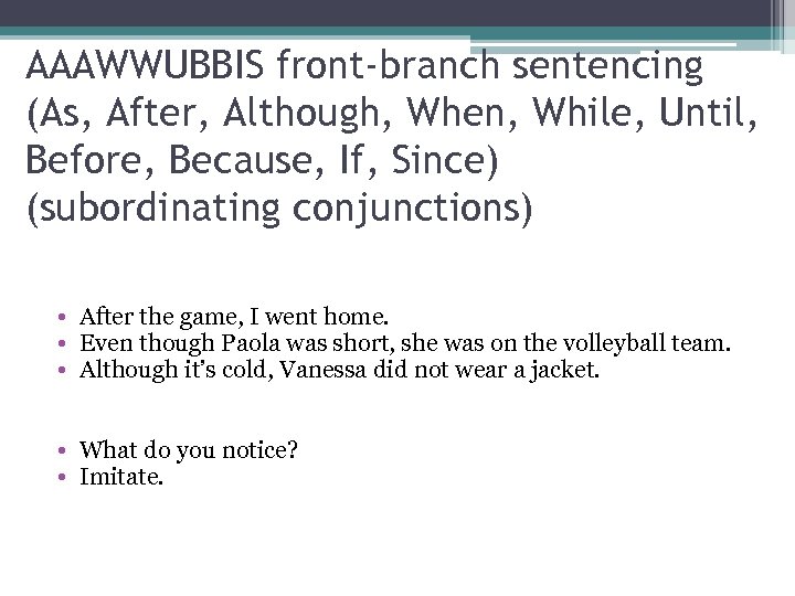 AAAWWUBBIS front-branch sentencing (As, After, Although, When, While, Until, Before, Because, If, Since) (subordinating