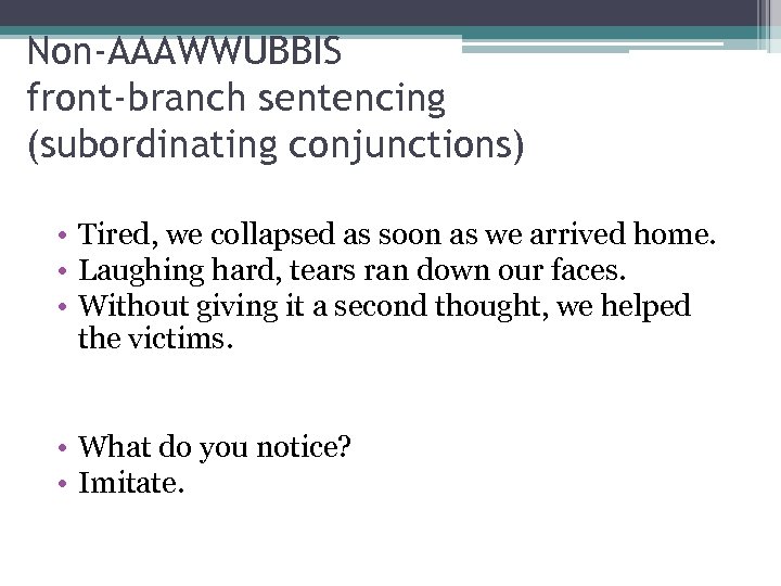 Non-AAAWWUBBIS front-branch sentencing (subordinating conjunctions) • Tired, we collapsed as soon as we arrived