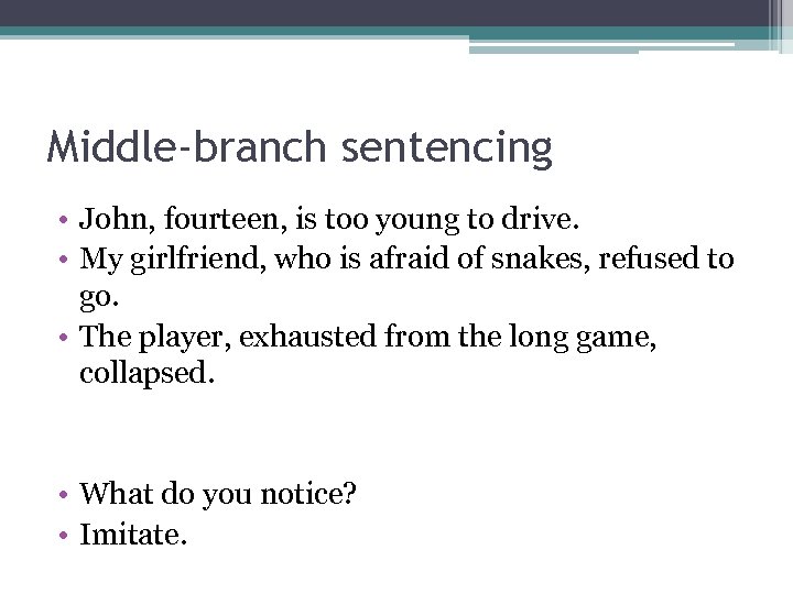 Middle-branch sentencing • John, fourteen, is too young to drive. • My girlfriend, who