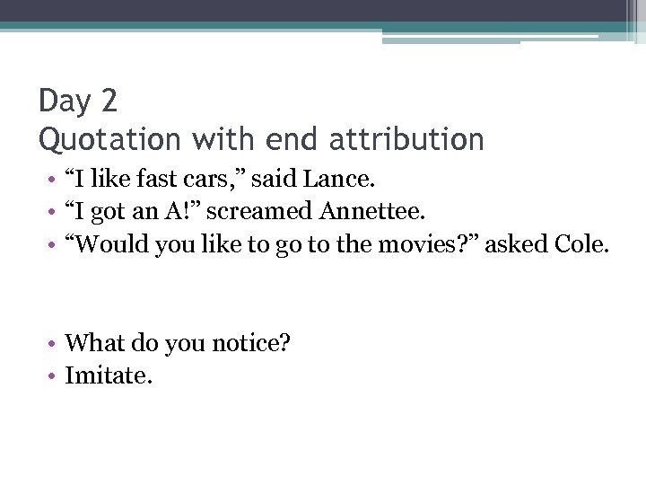 Day 2 Quotation with end attribution • “I like fast cars, ” said Lance.