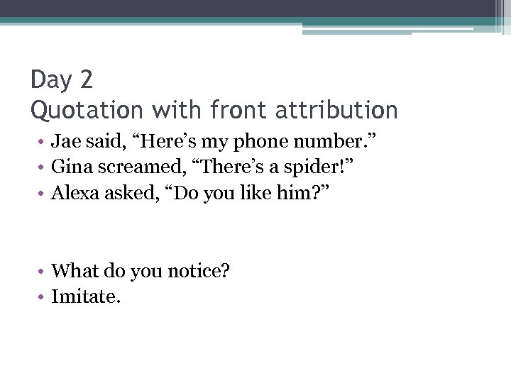 Day 2 Quotation with front attribution • Jae said, “Here’s my phone number. ”