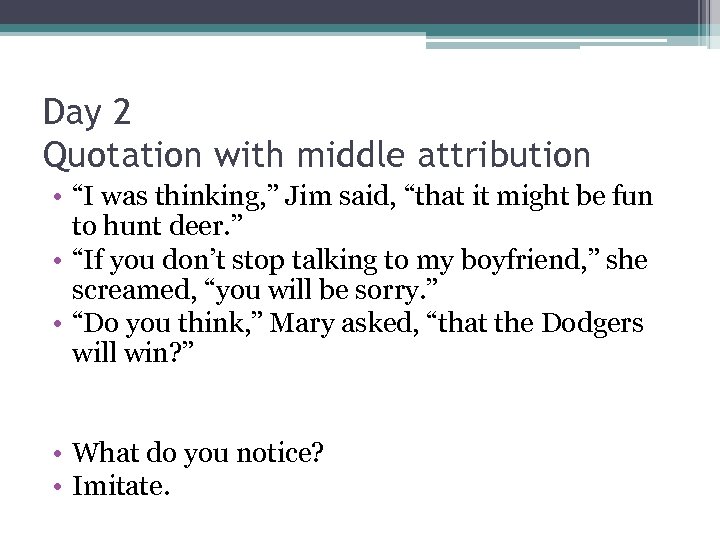 Day 2 Quotation with middle attribution • “I was thinking, ” Jim said, “that