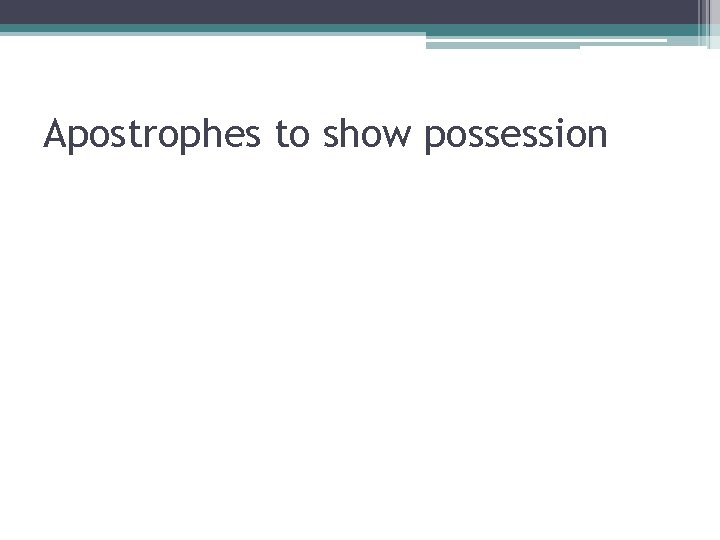 Apostrophes to show possession 