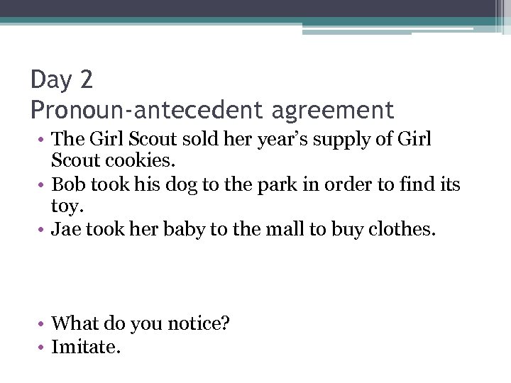 Day 2 Pronoun-antecedent agreement • The Girl Scout sold her year’s supply of Girl