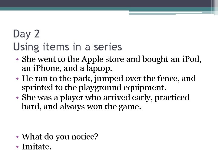 Day 2 Using items in a series • She went to the Apple store