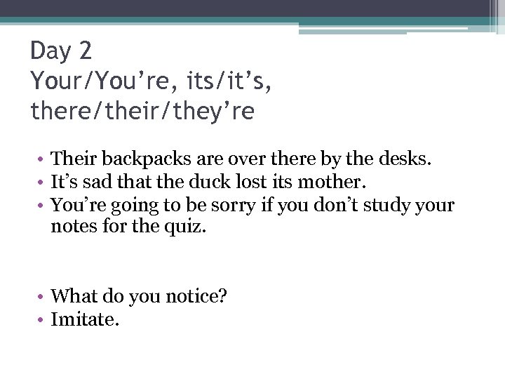 Day 2 Your/You’re, its/it’s, there/their/they’re • Their backpacks are over there by the desks.