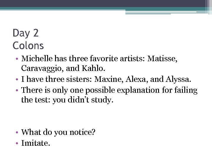 Day 2 Colons • Michelle has three favorite artists: Matisse, Caravaggio, and Kahlo. •