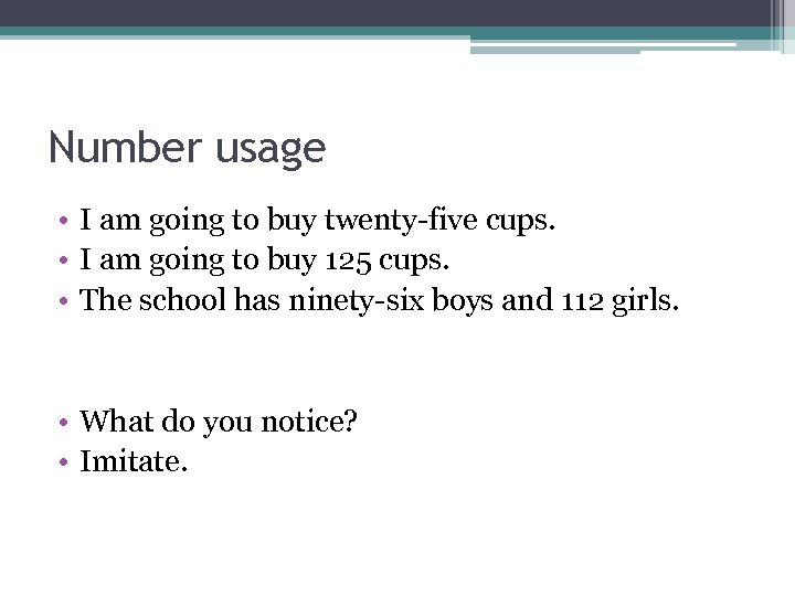 Number usage • I am going to buy twenty-five cups. • I am going
