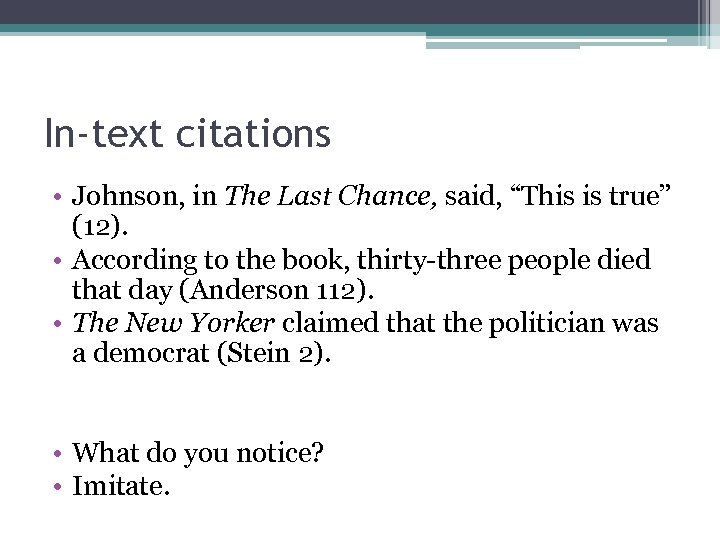 In-text citations • Johnson, in The Last Chance, said, “This is true” (12). •