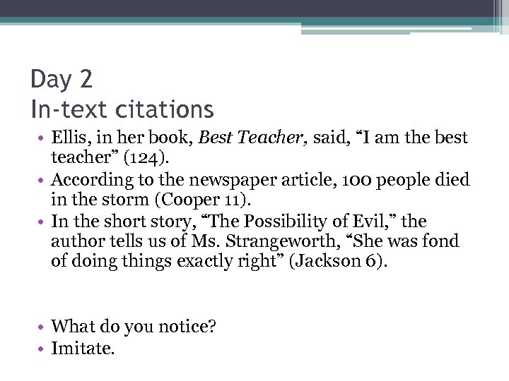 Day 2 In-text citations • Ellis, in her book, Best Teacher, said, “I am