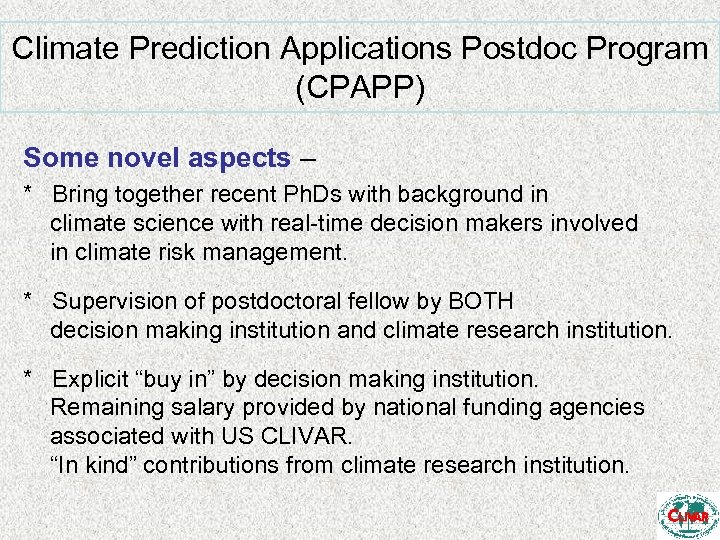 Climate Prediction Applications Postdoc Program (CPAPP) Some novel aspects – * Bring together recent