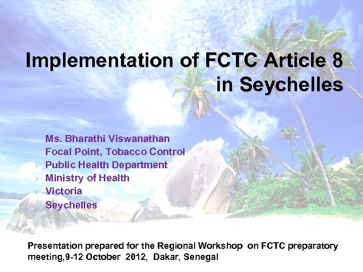 Implementation of FCTC Article 8 in Seychelles Ms. Bharathi Viswanathan Focal Point, Tobacco Control