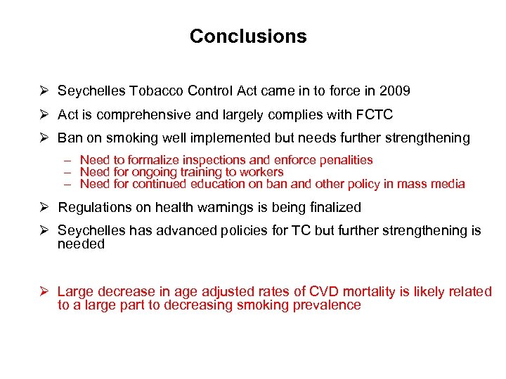 Conclusions Ø Seychelles Tobacco Control Act came in to force in 2009 Ø Act
