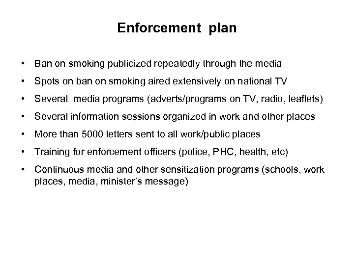 Enforcement plan • Ban on smoking publicized repeatedly through the media • Spots on