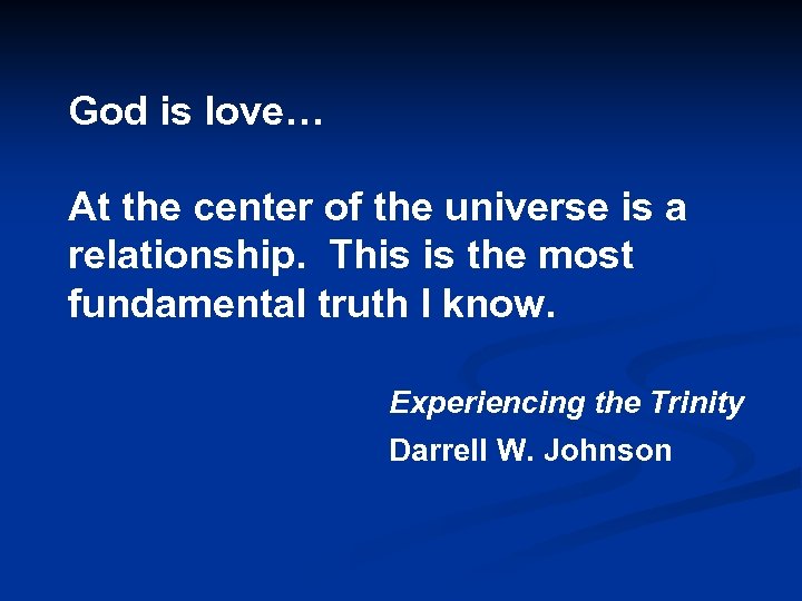 God is love… At the center of the universe is a relationship. This is