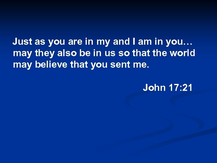Just as you are in my and I am in you… may they also