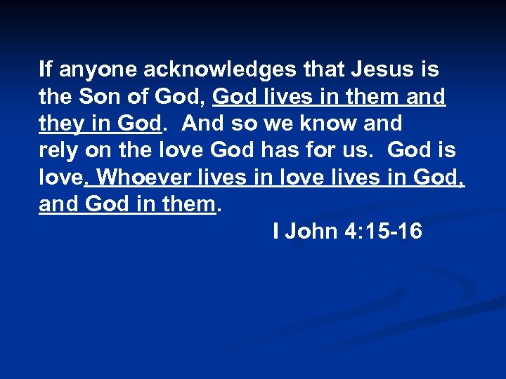 If anyone acknowledges that Jesus is the Son of God, God lives in them