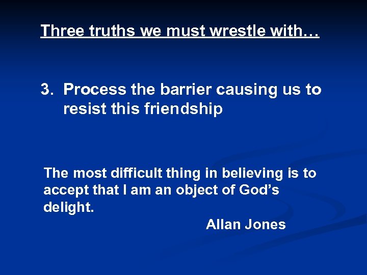 Three truths we must wrestle with… 3. Process the barrier causing us to resist