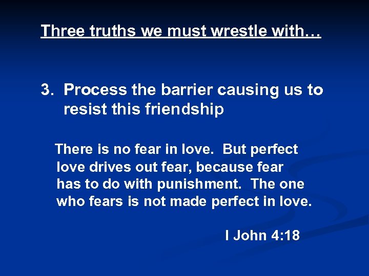 Three truths we must wrestle with… 3. Process the barrier causing us to resist